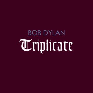 Triplicate - Bob Dylan, 3 cd, 2017, front