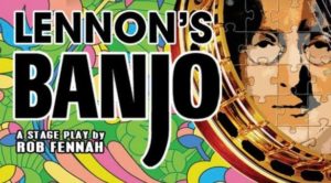 Lennon's Banjo - stage play in Liverpool, ad, 2018